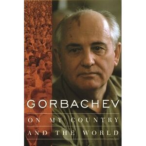 Gorbachev: On My Country and the World -- Mikhail Gorbachev